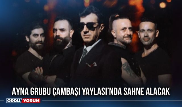 Ayna Grubu Çambaşı Yaylası’nda Sahne Alacak