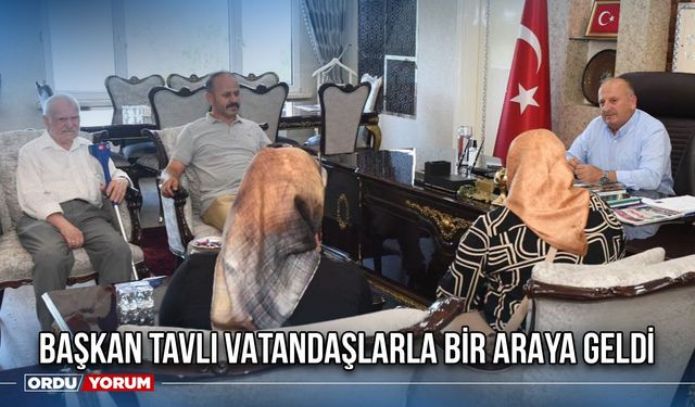 Başkan Tavlı Vatandaşlarla Bir Araya Geldi