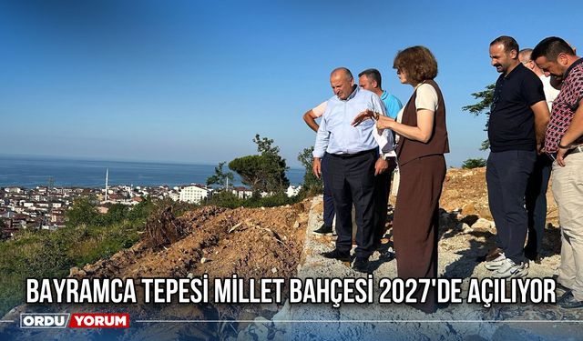 Bayramca Tepesi Millet Bahçesi 2027'de Açılıyor