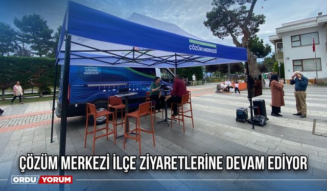 Çözüm Merkezi İlçe Ziyaretlerine Devam Ediyor