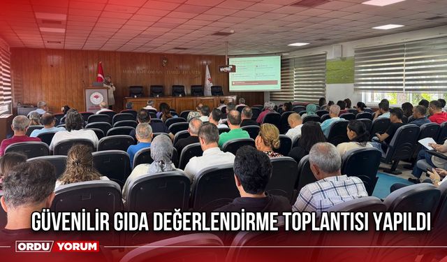 Güvenilir Gıda Değerlendirme Toplantısı Yapıldı