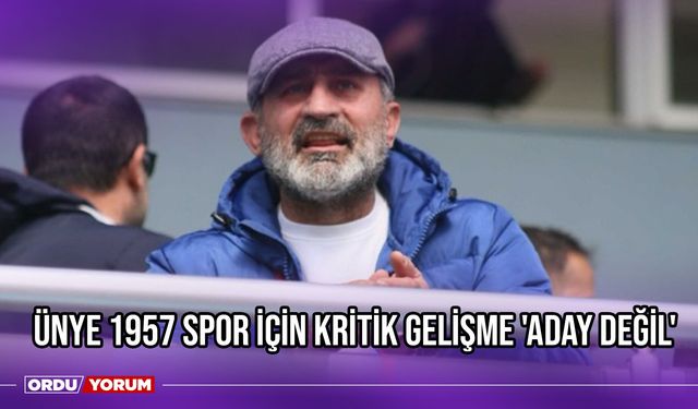 Ünye 1957 Spor İçin Kritik Gelişme 'Aday Değil'
