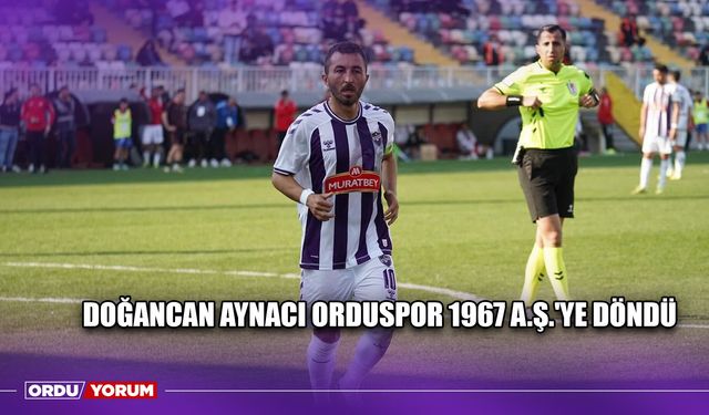 Doğancan Aynacı Orduspor 1967 A.Ş.'ye Döndü