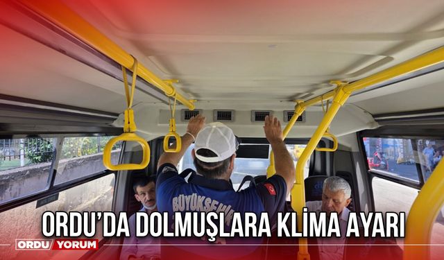 Ordu’da Dolmuşlara Klima Ayarı