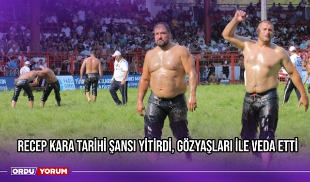 Recep Kara Tarihi Şansı Yitirdi, Gözyaşları İle Veda Etti