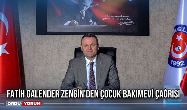 Fatih Galender Zengin'den Çocuk Bakımevi Çağrısı