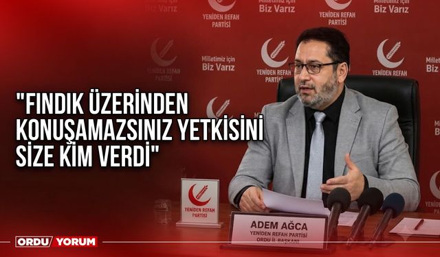 "Fındık Üzerinden Konuşamazsınız Yetkisini Size Kim Verdi"