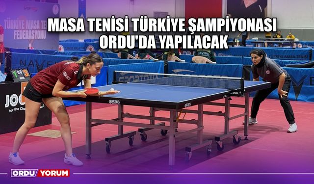 Masa Tenisi Türkiye Şampiyonası Ordu'da Yapılacak