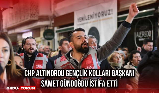 CHP Altınordu Gençlik Kolları Başkanı Samet Gündoğdu İstifa Etti
