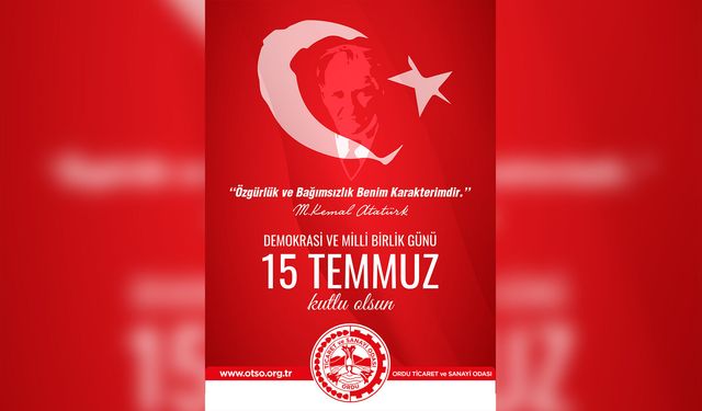 ORDU TİCARET VE SANAYİ ODASI 15 TEMMUZ DEMOKRASİ VE MİLLİ BİRLİK GÜNÜ İLANI