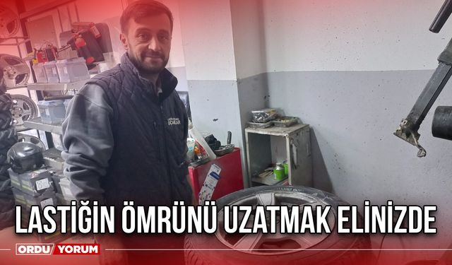 Lastiğin Ömrünü Uzatmak Elinizde
