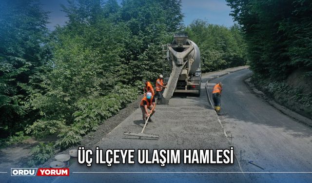Üç İlçeye Ulaşım Hamlesi