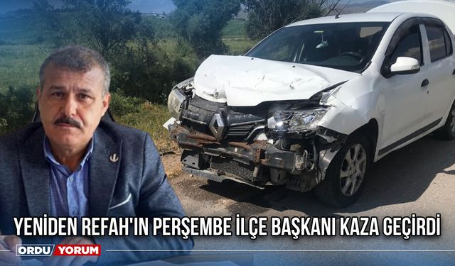 Yeniden Refah'ın Perşembe İlçe Başkanı Kaza Geçirdi