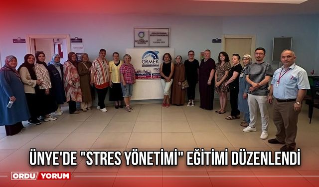 Ünye'de "Stres Yönetimi" Eğitimi Düzenlendi