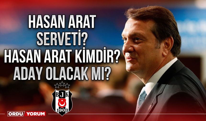 Hasan Arat Serveti? Hasan Arat Şirketleri?