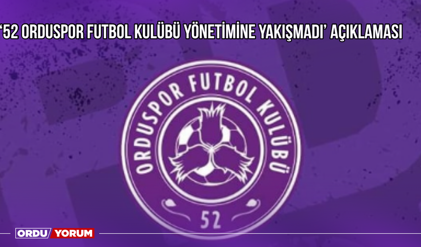 '52 Orduspor Futbol Kulübü Yönetimine Yakışmadı' Açıklaması