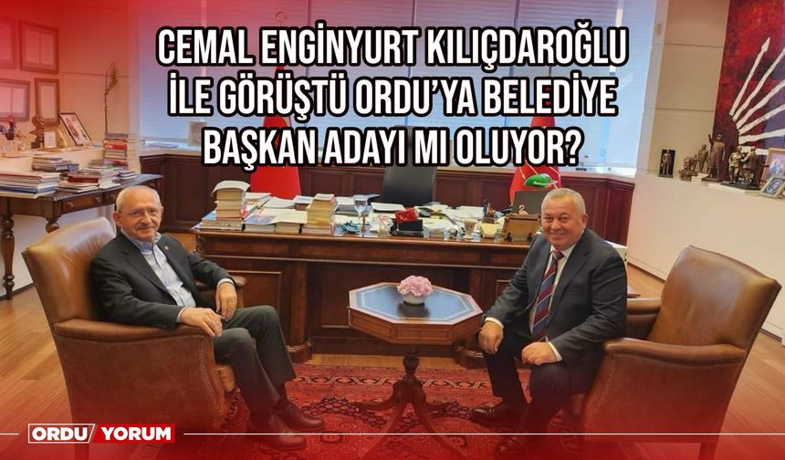 Cemal Enginyurt Kılıçdaroğlu ile görüştü Ordu'ya belediye başkan adayı mı oluyor?