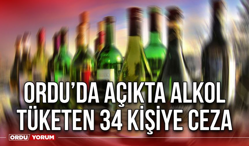 Ordu’da Açıkta Alkol Tüketen 34 Kişiye Ceza