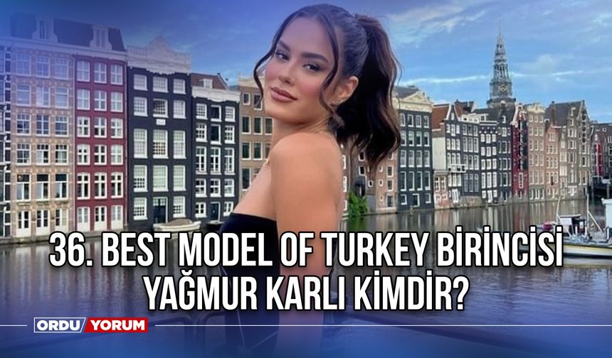 Yağmur Karlı kimdir? Yağmur Karlı  kaç yaşında, nereli? 36. Best Model of Turkey birincisi