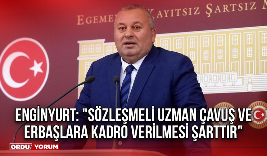 Enginyurt: "Sözleşmeli Uzman Çavuş ve Erbaşlara Kadro Verilmesi Şarttır"