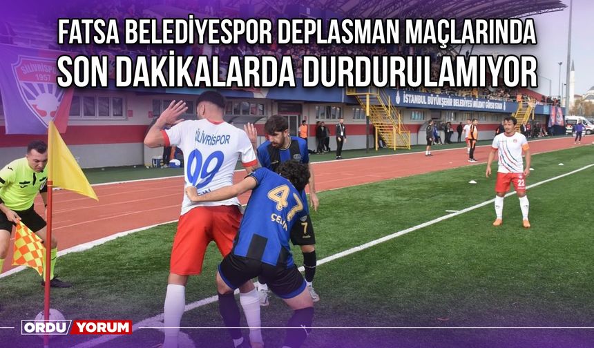 Fatsa Belediyespor Deplasman Maçlarında Son Dakikalarda Durdurulamıyor