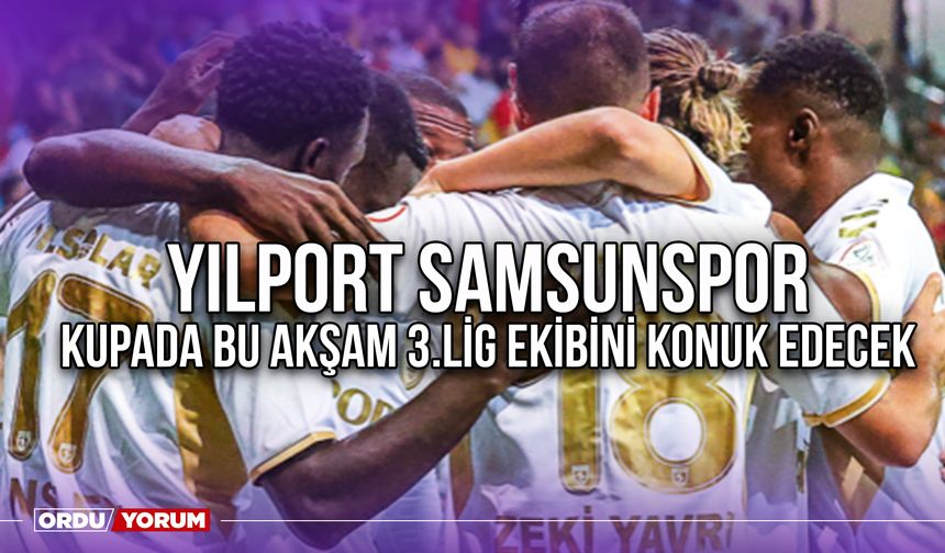 Yılport Samsunspor, Kupada Bu Akşam 3.Lig Ekibini Konuk Edecek