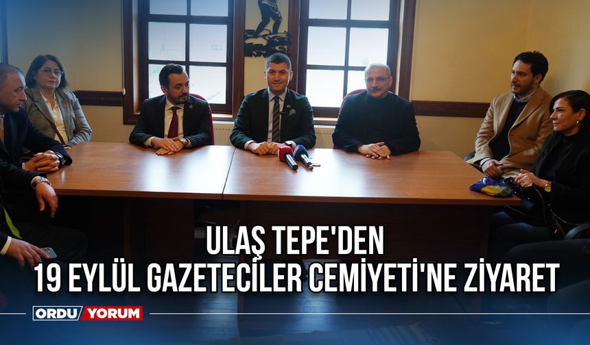 Ulaş Tepe'den 19 Eylül Gazeteciler Cemiyeti'ne ziyaret