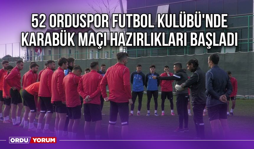 52 Orduspor Futbol Kulübü'nde Karabük Maçı Hazırlıkları Başladı