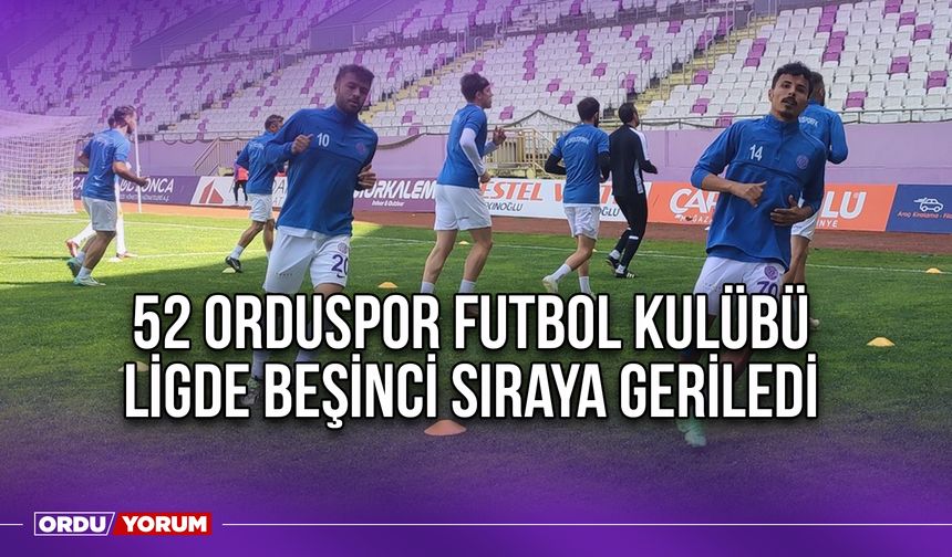 52 Orduspor Futbol Kulübü Ligde Beşinci Sıraya Geriledi