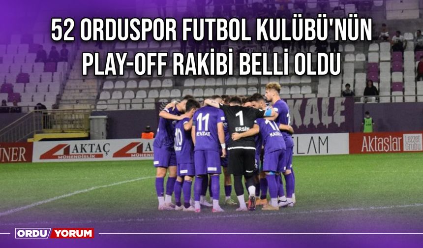 52 Orduspor Futbol Kulübü'nün Play-Off Rakibi Belli Oldu
