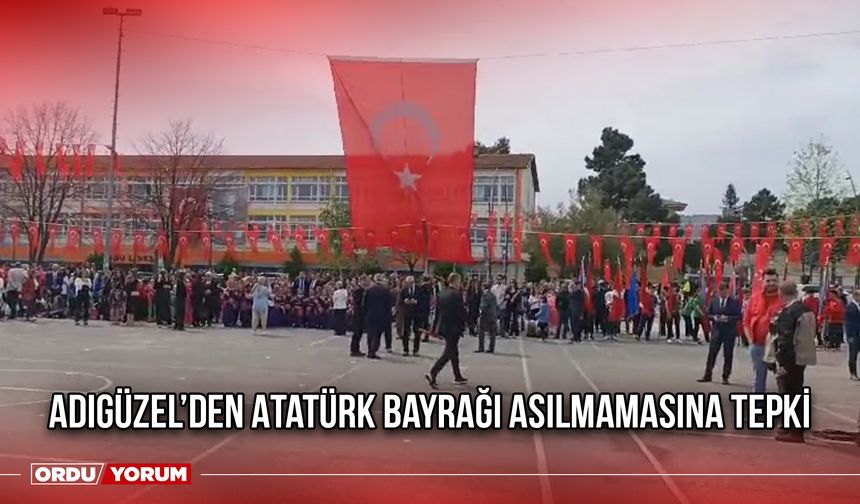 Adıgüzel’den Atatürk Bayrağı Asılmamasına Tepki