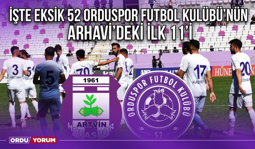 İşte Eksik 52 Orduspor Futbol Kulübü’nün Arhavi’deki İlk 11’i