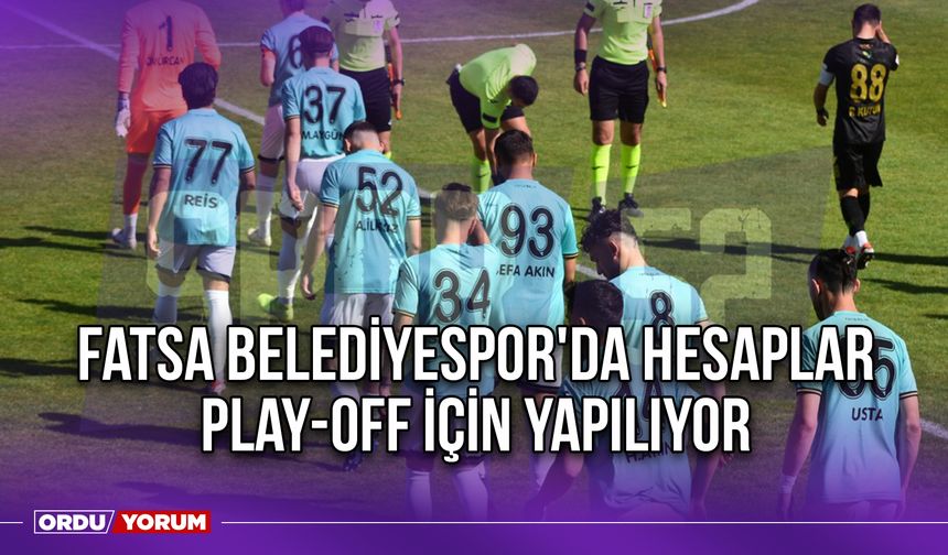 Fatsa Belediyespor'da Hesaplar Play-Off İçin Yapılıyor