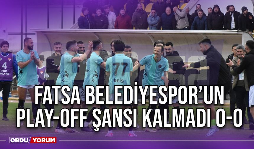 Fatsa Belediyespor Play-Off Şansı Kalmadı 0-0