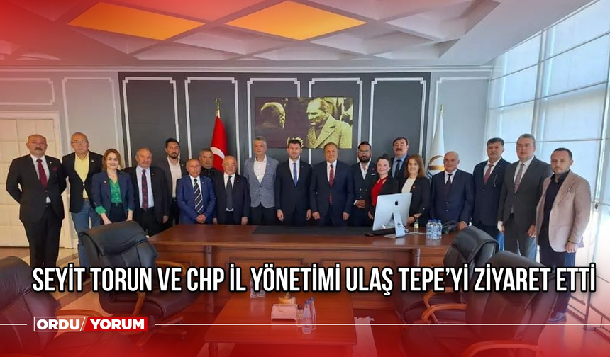 Ulaş Tepe’yi Seyit Torun ve CHP İl Yönetimi Ziyaret Etti
