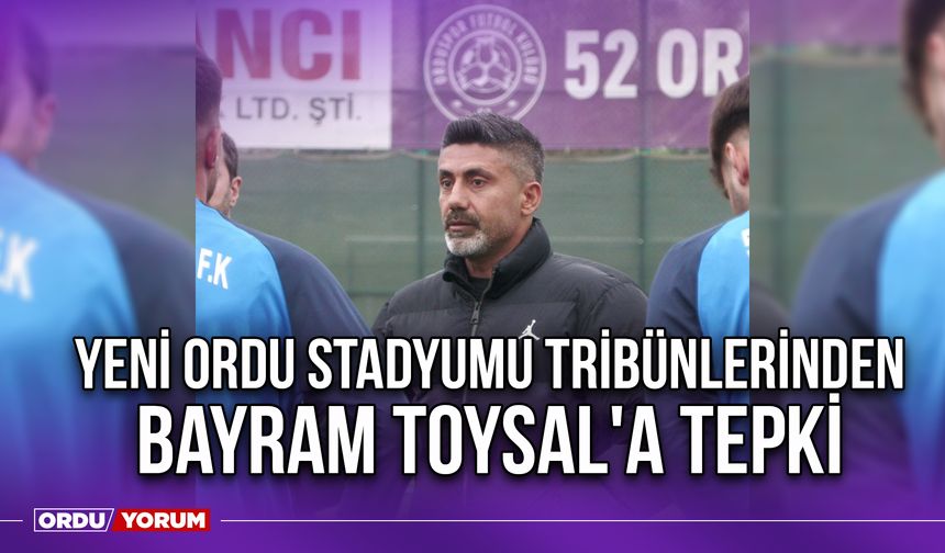 Yeni Ordu Stadyumu Tribünlerinden Bayram Toysal'a Tepki