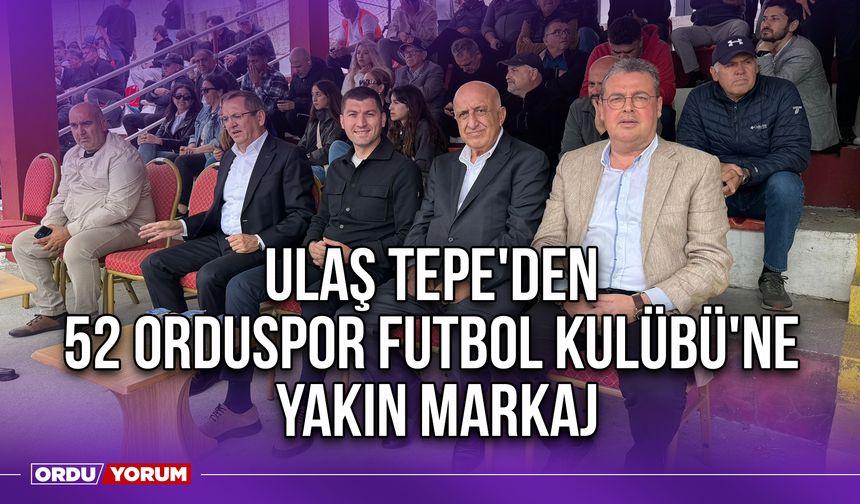 Ulaş Tepe'den 52 Orduspor Futbol Kulübü'ne Yakın Markaj