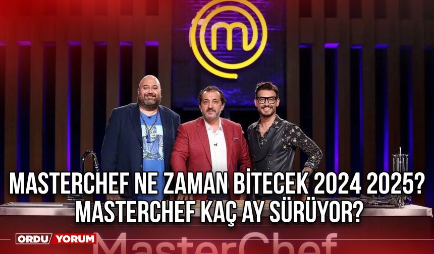 Masterchef ne zaman bitecek 2024 2025? Masterchef kaç ay sürüyor?