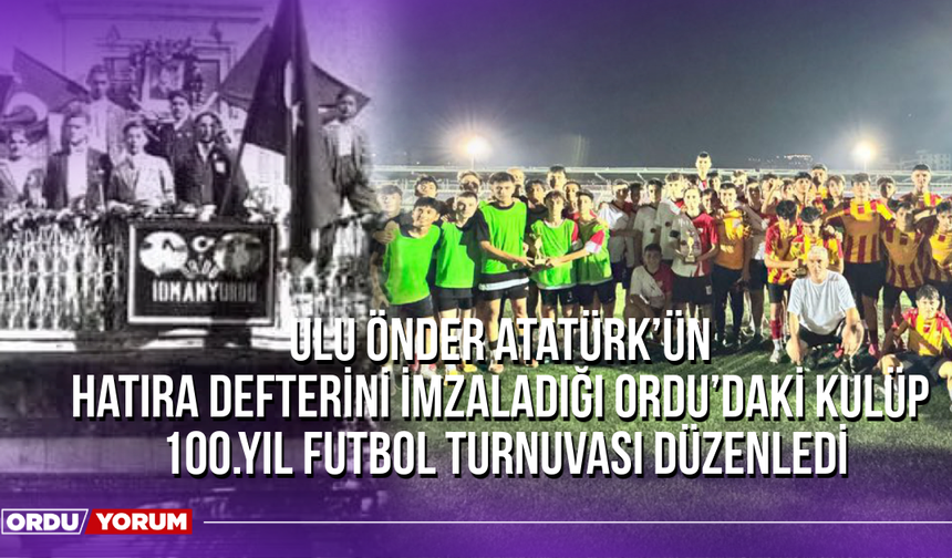 Ulu Önder Atatürk’ün, Hatıra Defterini İmzaladığı Ordu’daki Kulüp, 100.Yıl Futbol Turnuvası Düzenledi