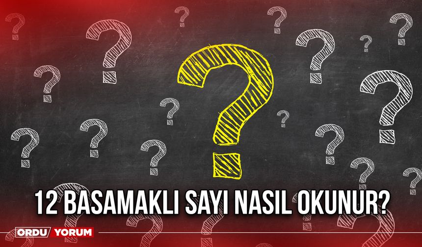 12 basamaklı sayı nasıl okunur?