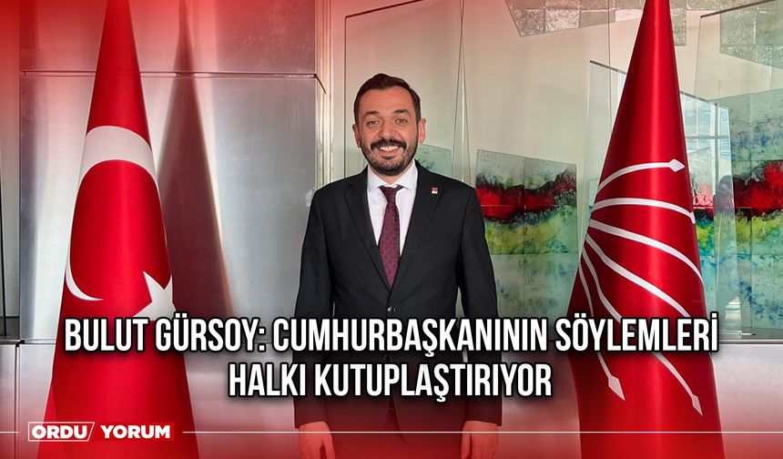 Bulut Gürsoy: Cumhurbaşkanının Söylemleri Halkı Kutuplaştırıyor