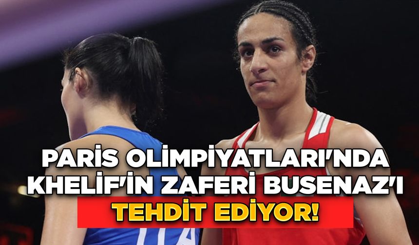 Paris Olimpiyatları'nda Khelif'in Zaferi Busenaz'ı Tehdit Ediyor!