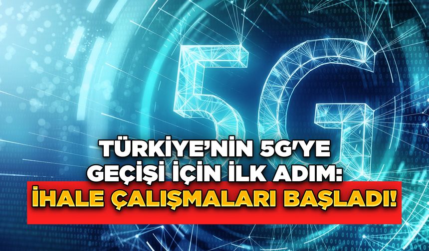 Türkiye’nin 5G'ye Geçişi İçin İlk Adım: İhale Çalışmaları Başladı!