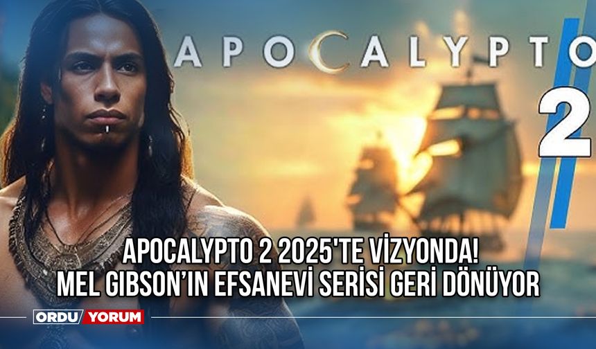 Apocalypto 2 2025'te Vizyonda! Mel Gibson’ın Efsanevi Serisi Geri Dönüyor