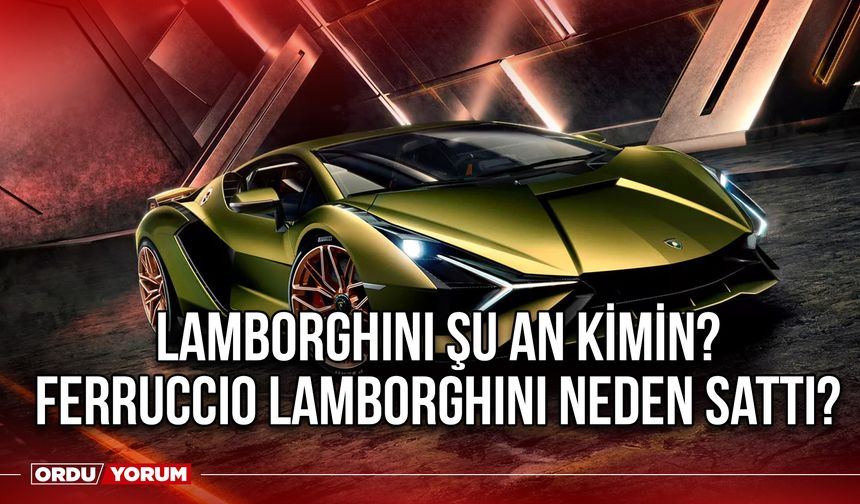 Lamborghini şu an kimin? Ferruccio Lamborghini neden sattı?