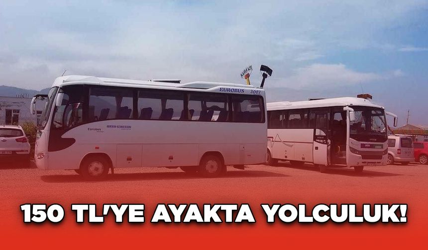 150 TL'ye Ayakta Yolculuk!