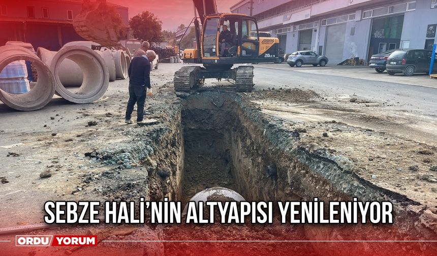 Sebze Hali’nin Altyapısı Yenileniyor