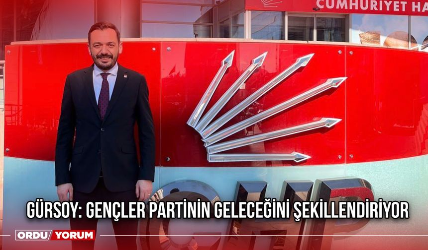 Gürsoy: Gençler Partinin Geleceğini Şekillendiriyor