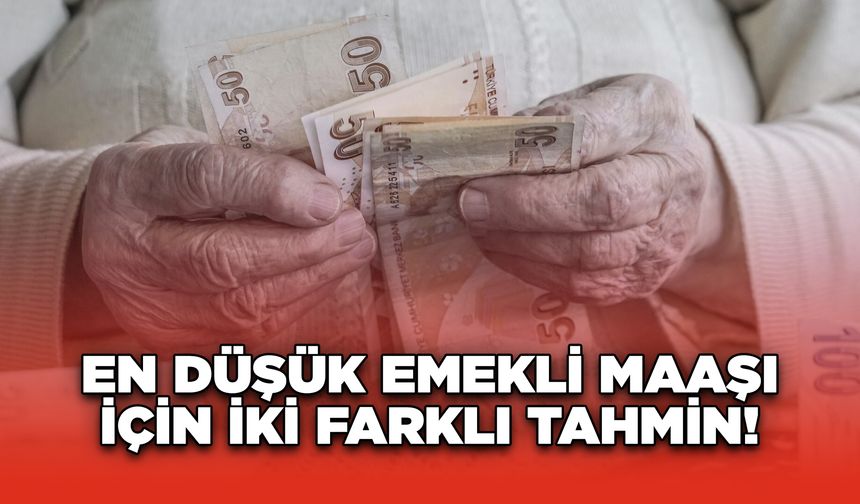 En Düşük Emekli Maaşı İçin İki Farklı Tahmin!