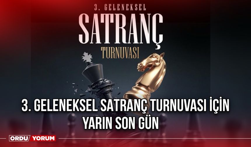 3. Geleneksel Satranç Turnuvası İçin Yarın Son Gün